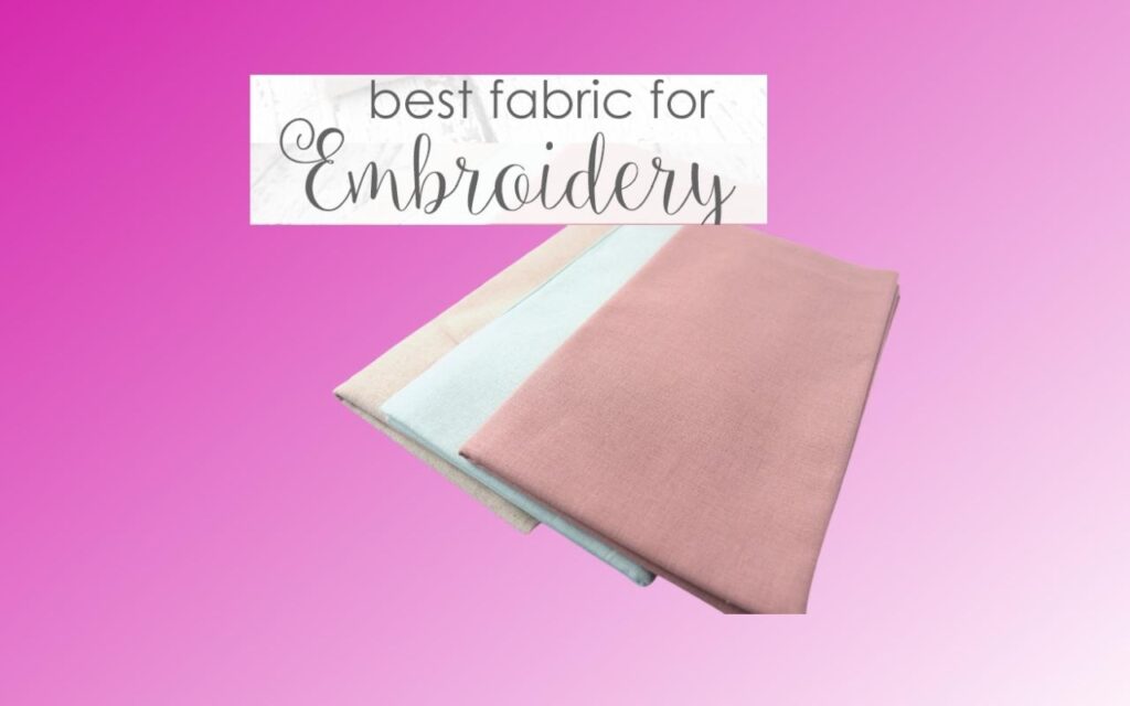 Best Fabric For Embroidery