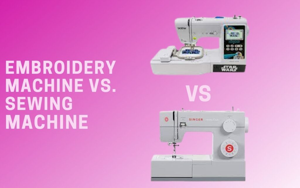 Embroidery Machine vs. Sewing Machine