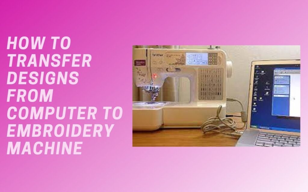 How to transfer designs from computer to embroidery machine