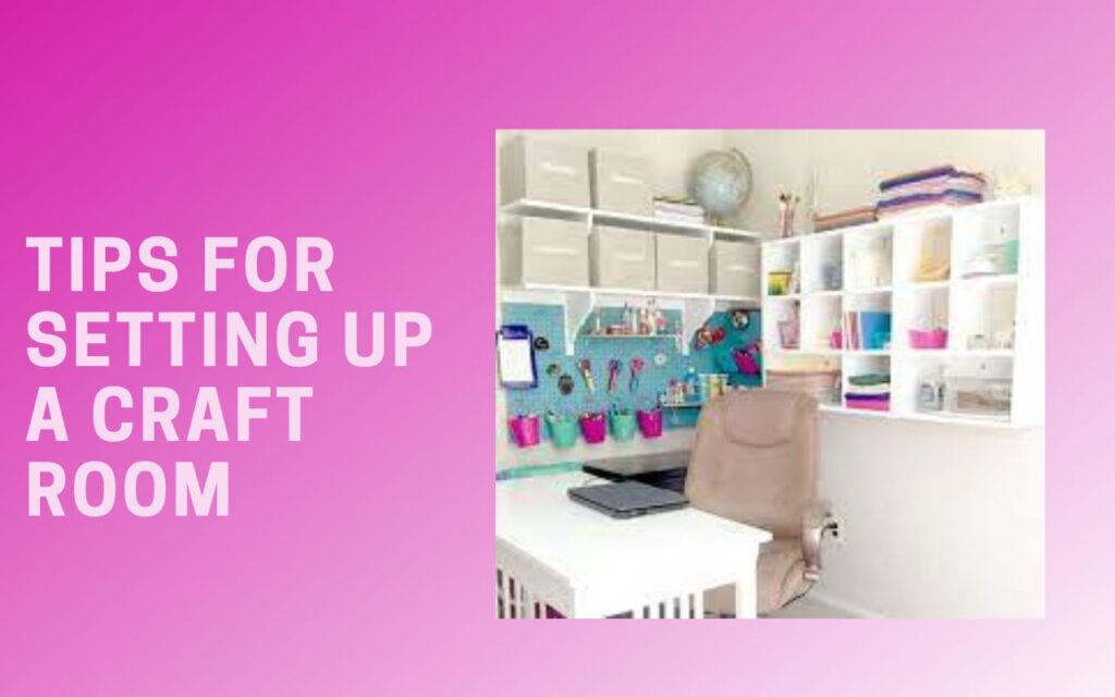 Tips for Setting up a Craft Room